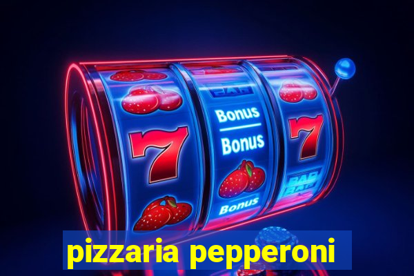 pizzaria pepperoni