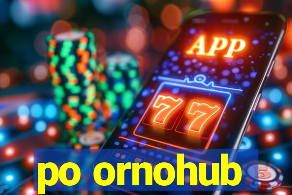 po ornohub