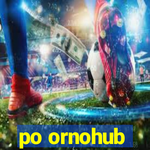 po ornohub