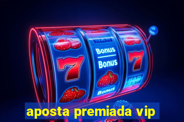 aposta premiada vip