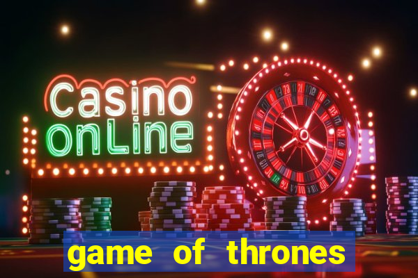 game of thrones casino slots