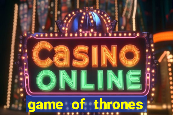 game of thrones casino slots