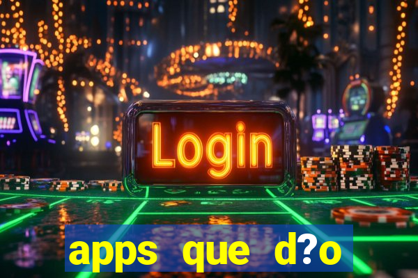 apps que d?o dinheiro de verdade jogando