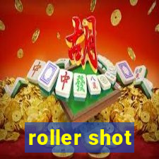 roller shot