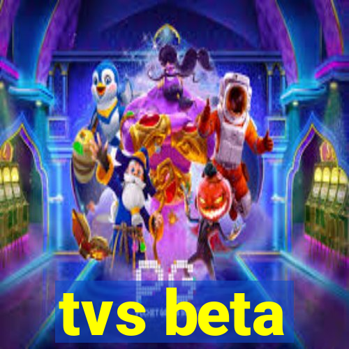 tvs beta