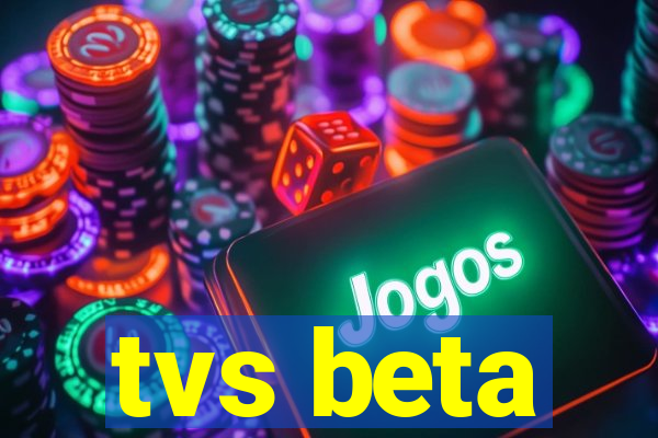 tvs beta