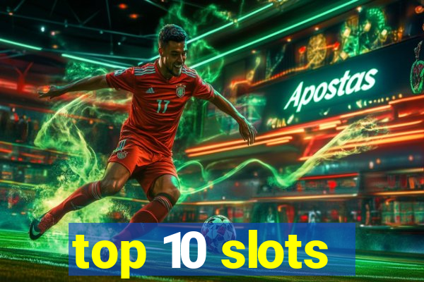 top 10 slots