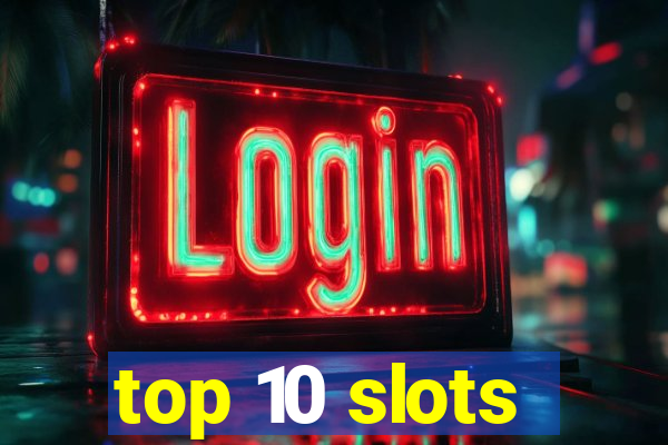 top 10 slots