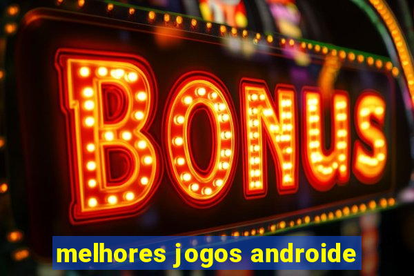 melhores jogos androide