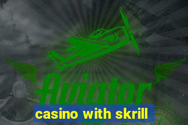 casino with skrill