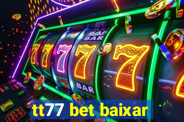 tt77 bet baixar