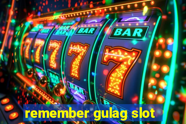 remember gulag slot