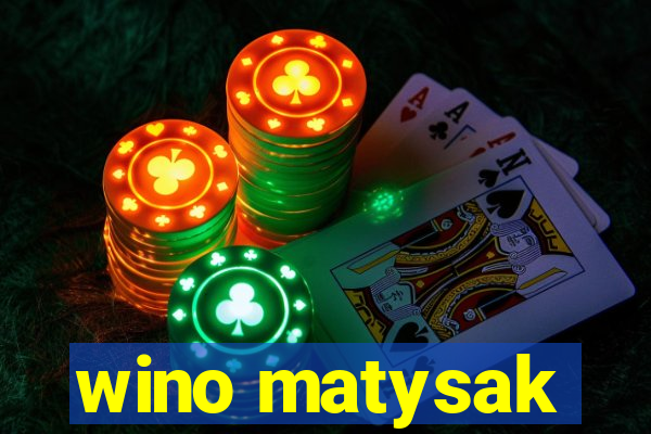 wino matysak