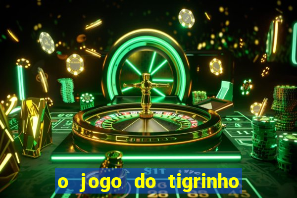 o jogo do tigrinho para ganhar dinheiro