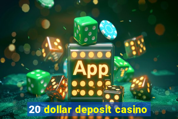 20 dollar deposit casino