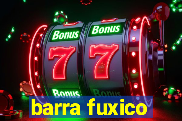 barra fuxico