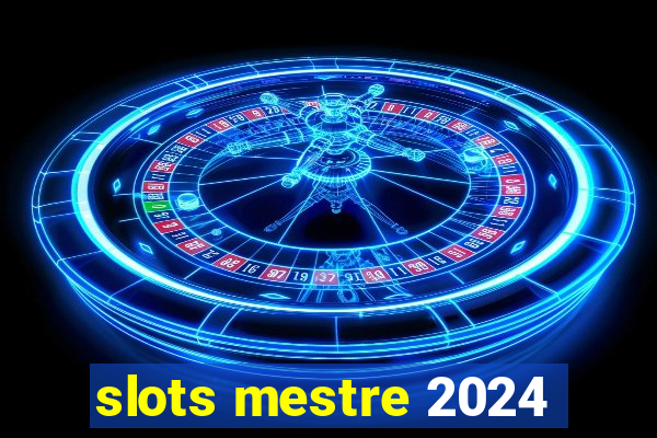 slots mestre 2024