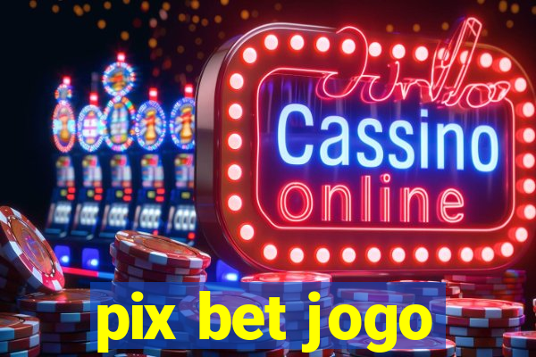 pix bet jogo