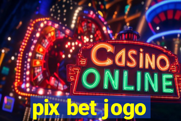 pix bet jogo