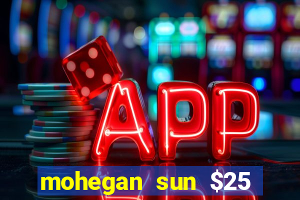 mohegan sun $25 free slot play