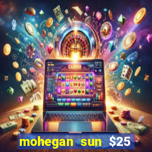 mohegan sun $25 free slot play