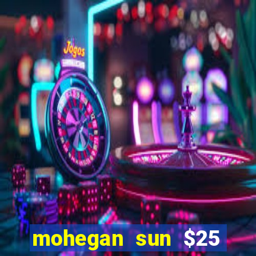 mohegan sun $25 free slot play