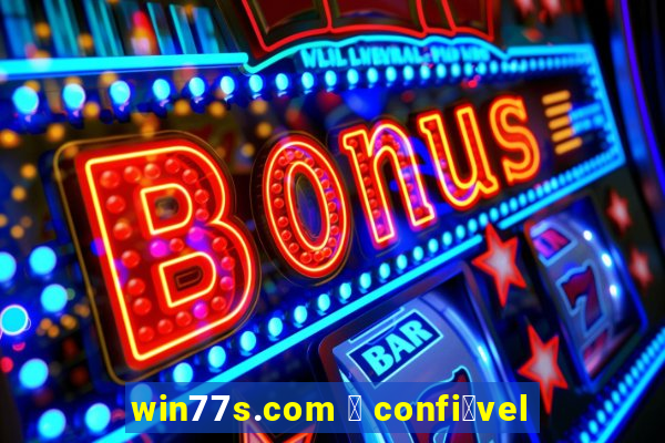 win77s.com 茅 confi谩vel