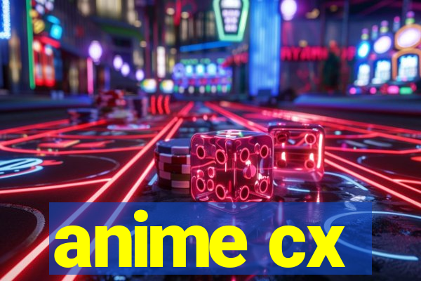 anime cx