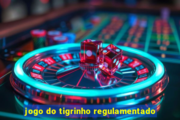 jogo do tigrinho regulamentado