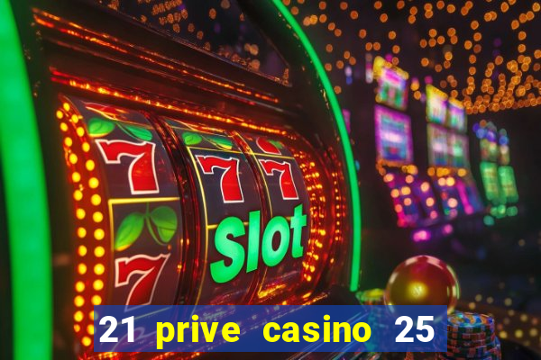 21 prive casino 25 free spins