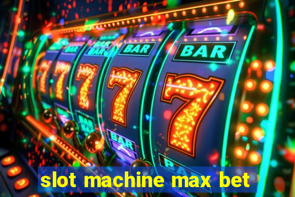 slot machine max bet