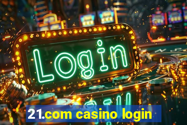 21.com casino login