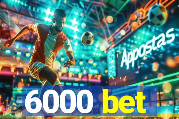 6000 bet