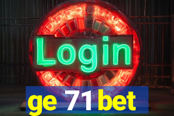 ge 71 bet