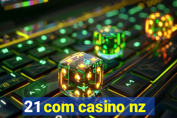 21 com casino nz