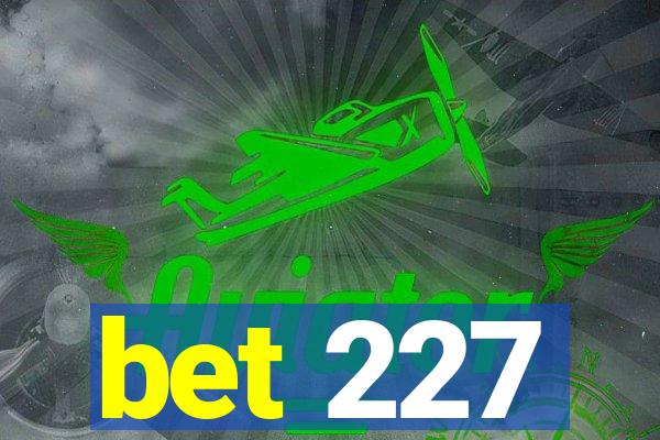 bet 227