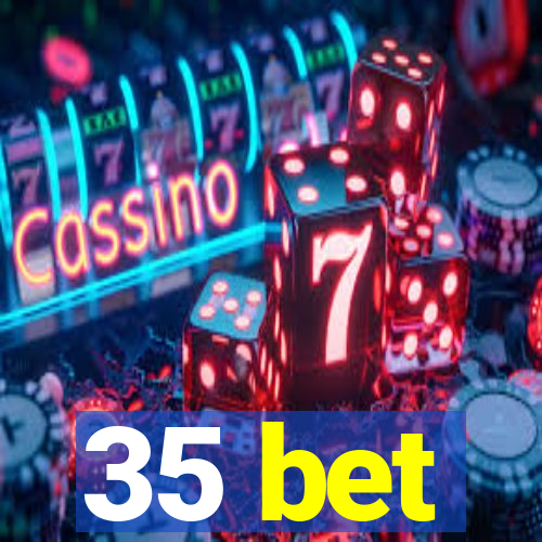 35 bet