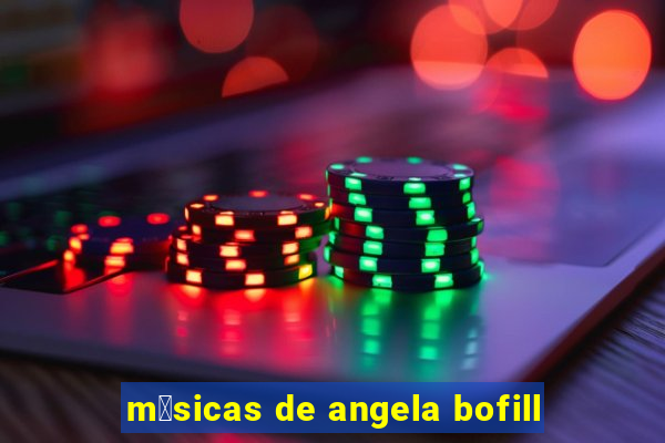 m煤sicas de angela bofill