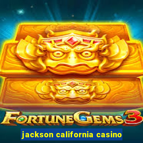 jackson california casino