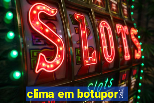 clima em botupor茫