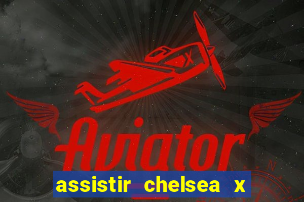 assistir chelsea x arsenal futemax