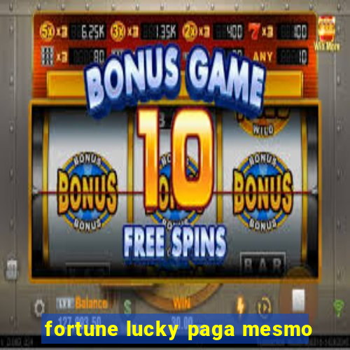 fortune lucky paga mesmo