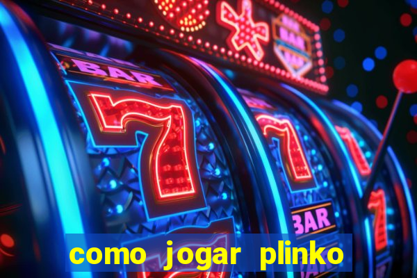 como jogar plinko esporte da sorte