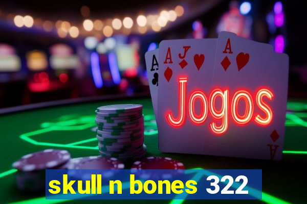 skull n bones 322