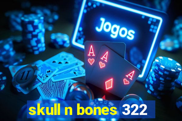 skull n bones 322