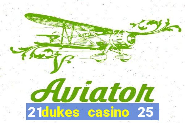 21dukes casino 25 free spins