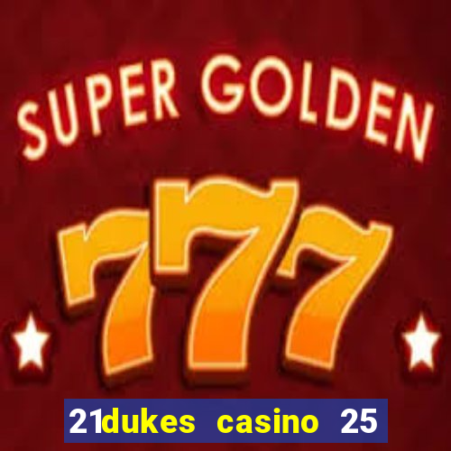 21dukes casino 25 free spins