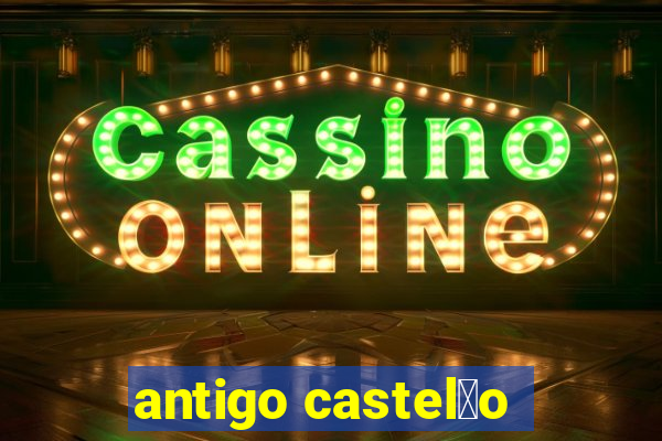 antigo castel茫o