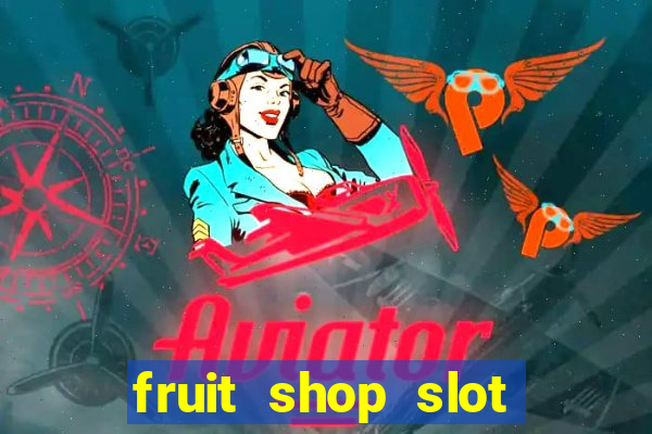 fruit shop slot dinheiro real