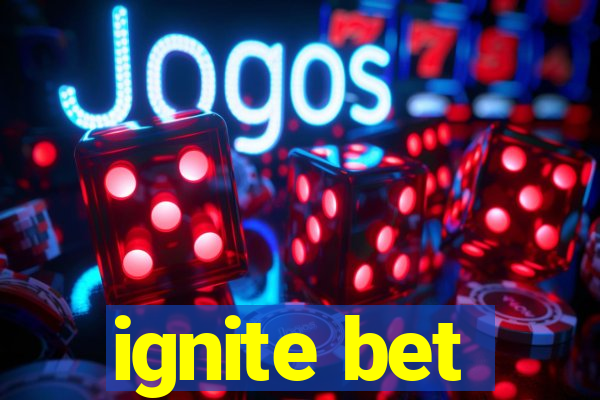 ignite bet